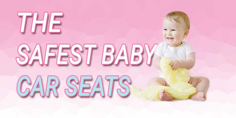 Safest baby car seats