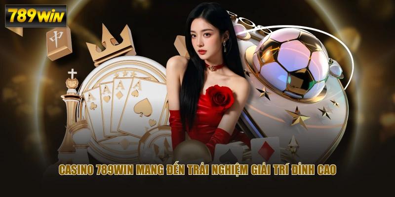 Casino 789WIN mang đến trải nghiệm giải trí đỉnh cao