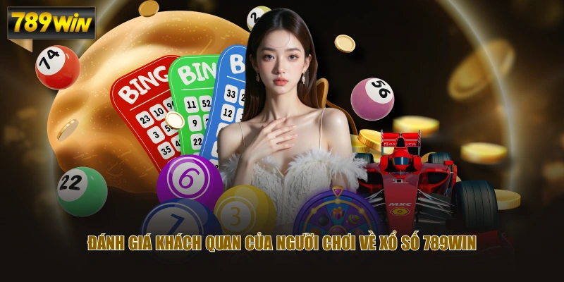 Đánh giá khách quan của người chơi về Xổ Số 789WIN