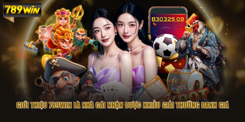 Giới thiệu 789WIN là nhà cái nhận được nhiều giải thưởng danh giá
