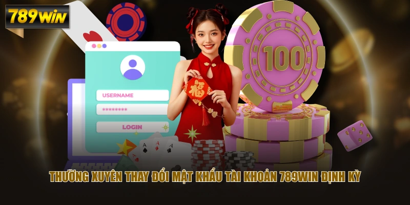 Thường xuyên thay đổi mật khẩu tài khoản 789WIN định kỳ