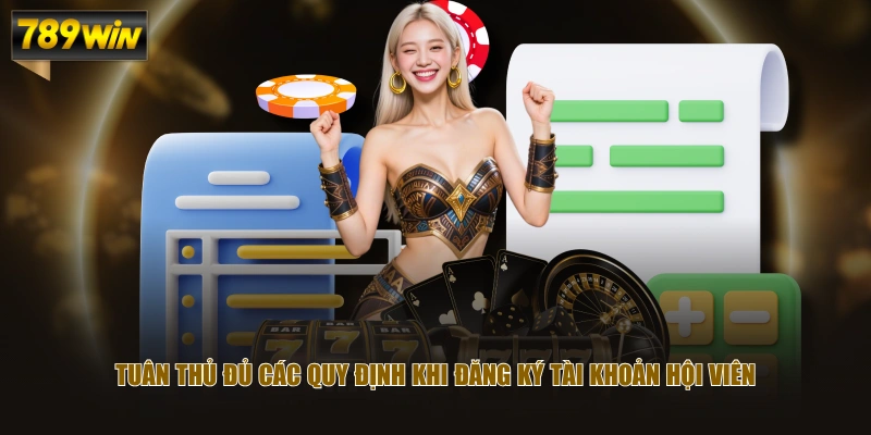 Tuân thủ đủ các quy định khi đăng ký tài khoản hội viên