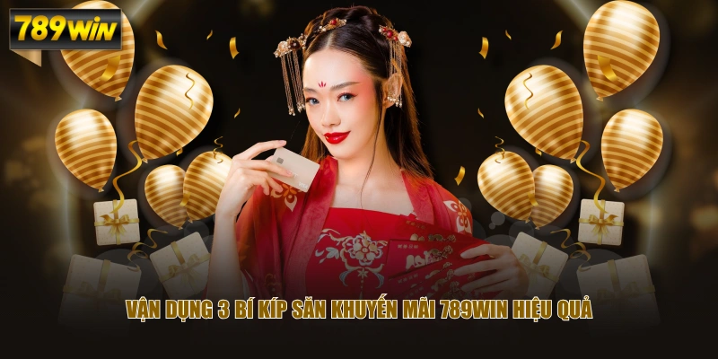 Vận dụng 3 bí kíp săn khuyến mãi 789WIN hiệu quả